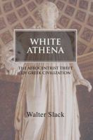 White Athena: The Afrocentrist Theft of Greek Civilization 0595393209 Book Cover