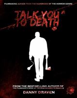 Talk You to Death: Filmmaking Advice from the Mavericks of the Horror Genre 0692869514 Book Cover