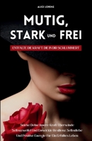 Mutig, Stark Und Frei - Entfalte Die Kraft, Die In Dir Schlummert: Stärke Deine Innere Kraft, Überwinde Selbstzweifel Und Entwickle Resilienz, ... Für Ein Erfülltes Leben (German Edition) 1787935892 Book Cover