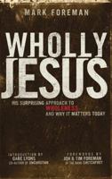 Wholly Jesus: His Surprising Approach to Wholeness and Why it Matters Today 098177055X Book Cover