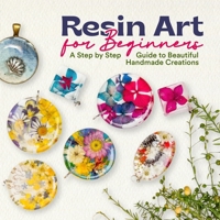 Resin Art for Beginners: A Step by Step Guide to Beautiful Handmade Creations B0GQGRLJGN Book Cover