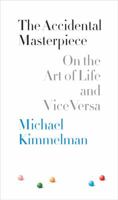 The Accidental Masterpiece: On the Art of Life and Vice Versa 0143037331 Book Cover