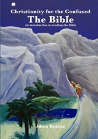 Christianity for the confused: The Bible: An introduction to the Bible and how to read it 1447559533 Book Cover