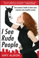 I See Rude People: One Woman's Battle to Beat Some Manners into Impolite Society 0071600213 Book Cover