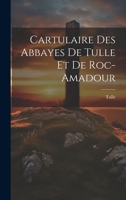 Cartulaire Des Abbayes De Tulle Et De Roc-Amadour 1021676012 Book Cover