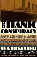 The Titanic Conspiracy: Cover-Ups and Mysteries of the World's Most Famous Sea Disaster 0752801678 Book Cover