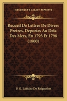 Recueil De Lettres De Divers Pretres, Deportes Au Dela Des Mers, En 1793 Et 1798 (1800) 1160243972 Book Cover