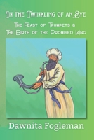 In the Twinkling of an Eye: The Feast of Trumpets & The Birth of the Promised King (An Introduction to God's Times and the Feasts of YHWH) B0FPGB89XC Book Cover