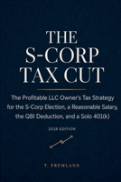 The S-Corp Tax Cut: The Profitable LLC Owner’s Tax Strategy for the S-Corp Election, a Reasonable Salary, the QBI Deduction, and a Solo 401(k) B0HDK8LQ9R Book Cover