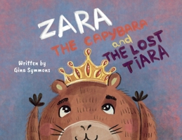 Zara the Capybara and the Lost Tiara 1836283431 Book Cover