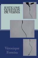 Juste une question de vernis 1546850511 Book Cover