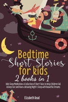 Bedtime Short Stories for kids: 2 Books in 1 Kids Sleep Meditation: A Collection of Short Tales to Help Children Fall Asleep Fast and Have a Relaxing Night's Sleep with Beautiful Dreams. B08QTKBFBB Book Cover