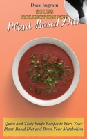 Soups Collection for Plant-Based Diet: Quick and Tasty Soups Recipes to Start Your Plant-Based Diet and Boost Your Metabolism 1802692010 Book Cover