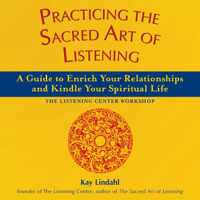 Practicing the Sacred Art of Listening: A Guide to Enrich Your Relationships and Kindle Your Spiritual Life - The Listening Center Workshop 1893361853 Book Cover