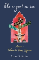 Like a Goat on Ice: Armen—Tehran to Times Square B0C9SG21ZX Book Cover