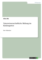 Naturwissenschaftliche Bildung im Kindergarten: Eine Fallanalyse 3346349322 Book Cover