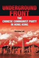 Underground Front - The Chinese Communist Party in Hong Kong 9622099963 Book Cover