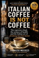 Italian coffee is not coffee: The espresso ritual, the science of health and the Italian art of drinking less but better B0GYWS6SM9 Book Cover