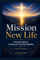 Mission New Life Expanded Guide: Guide to Receiving Your God Given Identity and Living Your Purpose B0HB3BN8PG Book Cover