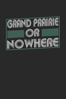 Grand Prairie or nowhere: 6x9 notebook dot grid city of birth 1674080956 Book Cover
