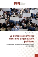 La démocratie interne dans une organisation politique: Naissance et développement d?Attac France (1998-2002) 6131501130 Book Cover