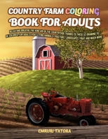 Country Farm Coloring Book For Adult: Relax and breathe the kind air of the countryside thanks to these 52 drawing to be colored, for adults. You'll ... tractors, landscapes, fruit and much more. 1670786684 Book Cover