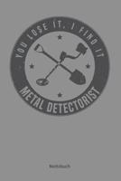 You lose it, I find it - Metal Detectorist: Punktraster Notizbuch / Tagebuch - 15,24 x 22,86 cm (ca. DIN A5) - 120 Seiten 107699332X Book Cover