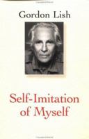Self-Imitation of Myself (Lish, Gordon) 1568580983 Book Cover