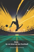 Pelé : le roi éternel du football: L'histoire légendaire du champion qui a fait du football un art à part entière (French Edition) B0F29P32HJ Book Cover