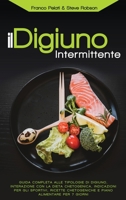 Il Digiuno Intermittente: Interazione con la Dieta Chetogenica, Guida Completa alle Tipologie di Digiuno, Ricette Chetogeniche, Indicazioni per gli ... and Intermittent Fasting Italian Edition) 1802765409 Book Cover