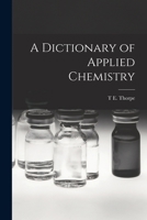 A Dictionary of Applied Chemistry 1017718776 Book Cover