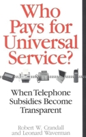 Who Pays for Universal Service?: When Telephone Subsidies Become Transparent 0815716117 Book Cover