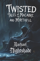 Twisted Tales Of The Macabre And Mirthful 1763789004 Book Cover