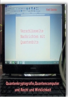 Quantenkryptografie, Quantencomputer und Recht und Wirklichkeit 3749478643 Book Cover
