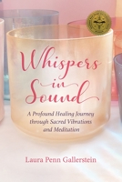 Whispers in Sound: A Profound Healing Journey through Sacred Vibrations and Meditation 1736559303 Book Cover