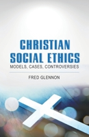 Christian Social Ethics : Models, Cases, Controversies 1626984123 Book Cover