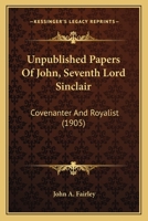 Unpublished Papers Of John, Seventh Lord Sinclair: Covenanter And Royalist (1905) 1104518856 Book Cover