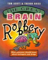 The Great Brain Robbery: What Everyone Should Know About Teenagers and Drugs 1741146402 Book Cover