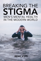 Breaking the Stigma Men's Mental Health in the Modern World B0C9SP2TZN Book Cover