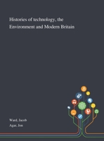 Histories of Technology, the Environment and Modern Britain 1013290461 Book Cover
