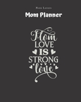 Mom Love Is Strong Love - Mom Planner: Planner for Busy Women A Perfect Gift for Mom Log Contacts, Passwords, Birthdays, Shopping Checklist & More 1692530046 Book Cover