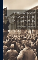 The Factory System and the Factory Acts 1021715646 Book Cover