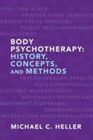 Body Psychotherapy: History, Concepts, and Methods 0393706699 Book Cover
