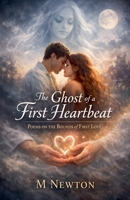 The Ghost of a First Heartbeat: Poems on the Bounds of First Love B0GM3R1LBS Book Cover