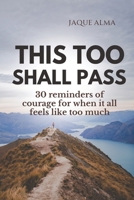 This Too Shall Pass: 30 Reminders of Courage for When It All Feels Like Too Much B0F9LNXRPV Book Cover