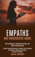 Empaths and Narcissistic Abuse: Empath Healing Workbook to Develop Your Emotional Intelligence, Improve Self Esteem and Self Confidence (Self-protection, Emotional Healing, and Better Relationships) 1989920519 Book Cover