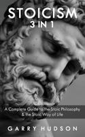 Stoicism: A Complete Guide to the Stoic Philosophy & the Stoic Way of Life 1721019960 Book Cover