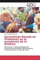 Aprendizaje Basado en Problemas en la enseñanza de la Bioética: Para llevar a cabo estrategias de enseñanza aprendizaje significativas y constructivas en el aula de clase 613909464X Book Cover