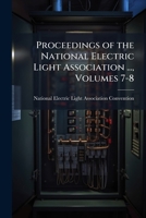 Proceedings of the National Electric Light Association ..., Volumes 7-8 1149076321 Book Cover
