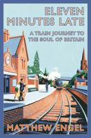 Eleven Minutes Late: A Train Journey to the Soul of Britain 0230708986 Book Cover